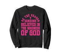Pink Be The Reason Someone Believes In Goodness Of God Faith Sweatshirt