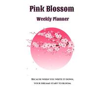 Pink Blossom Weekly Planner: Undated Weekly Organizer for Women - Plan Your Days, Stay Motivated & Keep Life in Balance