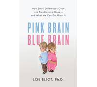 Pink Brain, Blue Brain: How Small Differences Grow into Troublesome Gaps- and What We Can Do About It