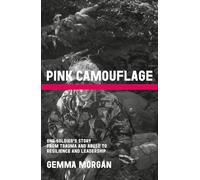 Pink Camouflage : One soldier's story from trauma and abuse to resilience and leadership