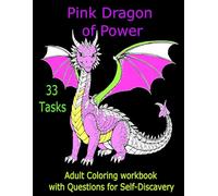Pink Dragon and Power- Adult Coloring workbook with Questions for self-discovery: 33 Mindfulness Questions and Relaxing Dragon Coloring Pages for Adults and Teens to Relieve Stress.