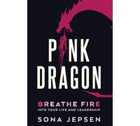 Pink Dragon: Breathe Fire Into Your Life and Leadership