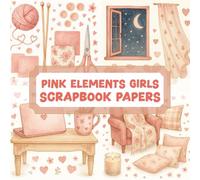 PINK ELEMENTS GIRLS SCRAPBOOK PAPERS: Over 100 elements for crafting, collaging, journaling, mixed media art, and DIY scrapbook projects
