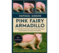 PINK FAIRY ARMADILLO: A Complete Scientific and Ethical Exploration of the World’s Smallest Armadillo