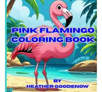 Pink Flamingo Coloring Book: Tropical Tranquility: Flamingos for Stress Relief and Joy “Flamingo Coloring Book for Adults and Kids: Tropical Birds, Relaxation & Fun”