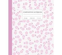 Pink Floral Composition Notebook College Ruled: Cute Aesthetic Flower Notebook for School, College, Office, and Journaling | 120 Pages, 7.5" x 9.25”