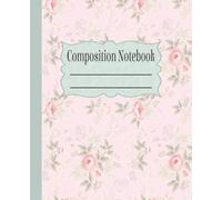 Pink Floral Composition Notebook: Wide Ruled Journal for School, Work & Everyday Notes