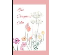 Pink Flower Love Conquers All Notebook: 120 Blank Lined Pages