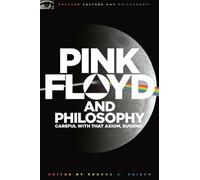 Pink Floyd and Philosophy: Careful with that Ax, Reisch+-