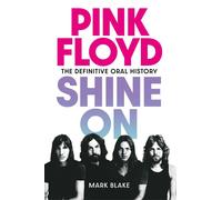 Pink Floyd Shine On: The Definitive Oral History by Mark Blake Paperback Book