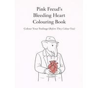 Pink Freud's Bleeding Heart Colouring Book: Colour Your Feelings (Before They Colour You)