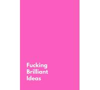 Pink Fucking Brilliant Ideas Notebook, Funny Journal For Inspiring Ideas, Plans, Events, Humorous Notebook: This isn't notebook with brilliant ideas, it is a notebook with fucking brilliant ideas