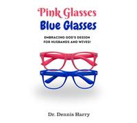 Pink Glasses Blue Glasses: Embracing God's Design For Husbands and Wives