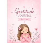 Pink Gratitude Journal for Kids: Daily Gratitude Prompts to Help Girls Feel Happy, Calm, and Confident