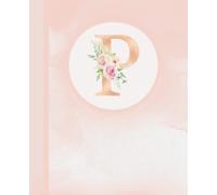 Pink Initial Letter P School Notebook Journal.: Aesthetic pink flower Personalized Notebook, School Supplies, Customized Monogrammed Gifts, Birthday Gifts for Women, Office Supplies