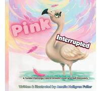 Pink Interrupted: A Tender Flamingo Tale of Growth, Love, and Self Discovery