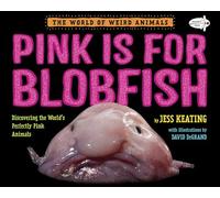 Pink Is For Blobfish: Discovering the World's Perfectly Pink Animals (World of Weird Animals)