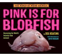 Pink Is for Blobfish: Discovering the World's Perfectly Pink Animals (World of Weird Animals) (The World of Weird Animals)