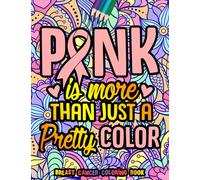 Pink Is More Than Just A Pretty Color Breast Cancer Coloring Book: Inspirational Quotes On Floral Patterns | Cancer Coloring Book for Encouragement, ... for Cancer Warriors, Patients, and Survivors