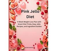 Pink Jello Diet: 4-Week Weight-Loss Plan with Smart Diet Tricks, Easy Jello Recipes, and Ingredient Guides