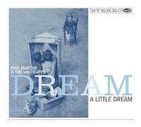 PINK MARTINI - DREAM A LITTLE DREAM