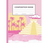 Pink Mexico Seaside Composition Book - Mayan Pyramid Sunset Design, 110 Pages: College-Ruled Lined Journal for Students, Writers, Travelers & Note-Takers