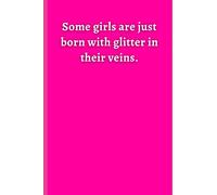 Pink Notebook - 026 - Some girls are just born with glitter in their veins.: This is a Girl Notebook, Lined Diary, Or Empowerment Journal! Best for Students, Girls Scouts, and anyone who loves Pink