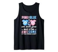 Pink Or Blue We Love You Awesome If You were A Boy Funny Tank Top