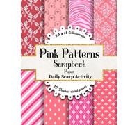 Pink Patterns Scrapbook Kit For Girls: Double Sided Decorative Craft Paper For Diy Cards Making, Gift Wrapping, Scrapbooking Kit, Origami, Printmaking ... (Stripes, Damask, Flowers, Pink Zebra)