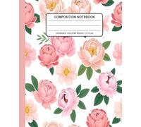 Pink Peony Floral Composition Notebook: Romantic Spring Flower Journal With Green Leaves Pattern - Elegant Botanical Notebook for Writing, School ... or Office Use ,7.5 x 9.25 in, 120 Pages