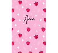 Pink Personalized Alana Notebook: Strawberry Girls Notebook - Love Heart Pattern Notepad - Cute Girls Notebook - Lined Journal - Alana Diary