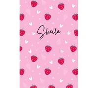 Pink Personalized Sheila Notebook: Strawberry Girls Notebook - Love Heart Pattern Notepad - Cute Girls Notebook - Lined Journal - Sheila Diary