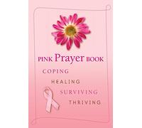 Pink Prayer Book: Coping, Healing, Surviving, Thriving