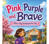 Pink, Purple and Brave: Allie's Big Kindergarten Day