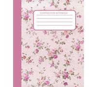 Pink Rose Composition Notebook: Elegant 7.5 x 9.25 Inch College Ruled Notebook for Journaling, School, or Office - 110 Pages: Soft Cover Floral ... Pink Roses - Back to School Supplies