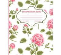 Pink Rose Composition Notebook: Elegant Floral Writing Journal for Women, Girls, Teens, Students, Notes, School, Work & Daily Journaling | 7.5 x 9.25, 200 Pages