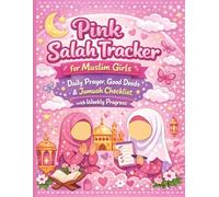 Pink Salah Tracker for Muslim Girls: Daily Prayer, Good Deeds & Jumuah Checklist with Weekly Progress: All-in-One Prayer, Good deed tracker, Jumuah ... reflections - Perfect for Young Muslim Girls