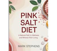 Pink Salt Diet: A Natural Path to Wellness and Mineral-Rich Living