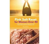 Pink Salt Reset for Women Over 40: A 21-Day Beginner’s Guide to Supporting Hormonal Balance, Reducing Bloating, and Energy Levels