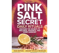Pink Salt Secret Daily Rituals: Unlock the Ancient Pink Salt Secrets for Faster Metabolism, Glowing Skin, Deeper Sleep, and Lasting Calm