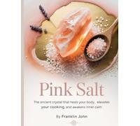 Pink salt: The Ancient Crystal That Heals Your Body, Elevates Your Cooking, and Awakens Inner Calm