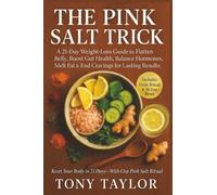 Pink Salt Trick: A 21-Day Weight-Loss Guide to Flatten Belly, Boost Gut Health, Balance Hormones, Melt Fat & End Cravings for Lasting Results