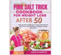 PINK SALT TRICK COOKBOOK FOR WEIGHT LOSS AFTER 50 |COLOR EDITION: 5-Minute Morning Recipes to Boost Metabolism, Burn Fat, Crush Cravings, and Regain ... Naturally (The Pink Salt Wellness Revolution)