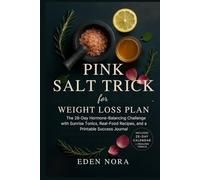 Pink Salt Trick for Weight Loss Plan: The 28-Day Hormone-Balancing Challenge with Sunrise Tonics, Real-Food Recipes, and a Printable Success Journal ... Wellness, Medicinal Plants and Herb's Books)