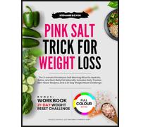 PINK SALT TRICK FOR WEIGHT LOSS: The 2-minute Himalayan Salt Morning Ritual to Hydrate, Detox, and Burn Belly Fat Naturally - Includes Daily Tracker, ... Recipes, and a 21-Day Weight Reset Challenge