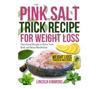 PINK SALT TRICK RECIPE FOR WEIGHT LOSS: Nutritional Recipes to Detox Your Body and Boost Metabolism