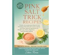 Pink Salt Trick Recipes: Simple, Uncomplicated Ways to Use Himalayan Pink Salt with Lemon, Honey, and Other Natural Ingredients for Weight Loss, ... Wellness, Medicinal Plants and Herb's Books)