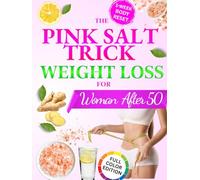 Pink Salt Trick Weight Loss For Women Over 50: The 5-Minute Morning Reset to Melt Stubborn Weight, Crush Cravings, and Boost Metabolism-So You Can Finally Feel Light, Lean, and Energized Every Day