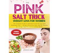 PINK SALT TRICK WEIGHT LOSS FOR WOMEN: The Complete Guide to Hydration-First Fat Loss with Himalayan Salt - Myths, Safety, 28-Day Interactive Plan, and 30+ Recipes for Energy