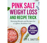 PINK SALT WEIGHT LOSS AND RECIPE TRICK: Morning Rituals and Recipes for a Lighter, Healthier You